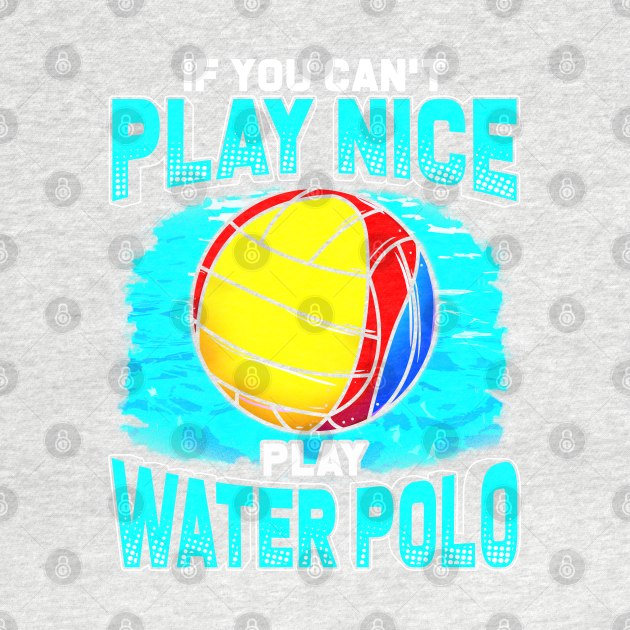 If You Can't Play Nice Play Water Polo by E